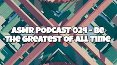 ASMR PODCAST 024 - BE THE GREATEST OF ALL TIME