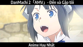 DanMachi 2「AMV」- Đến và Gặp tôi | Hay Nhất