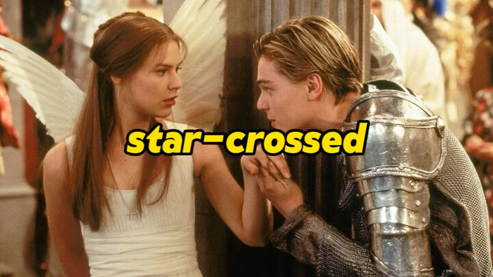 Từ ngữ bi thương nhất của Shakespeare: star-crossed, bản dịch tiếng Trung thật tuyệt vời!