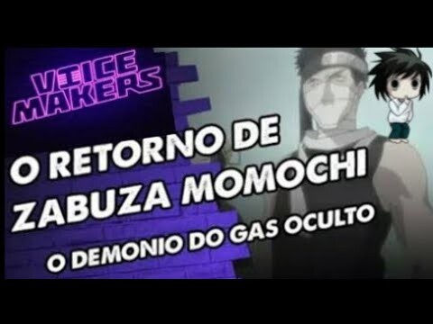 Voice makers:Zabuza Momochi o demonio do gás oculto. (Reup)