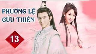 Phượng Lệ Cửu Thiên - Tập 13 [Thuyết Minh] Trần Triết Viễn if Lý Mặc Chi