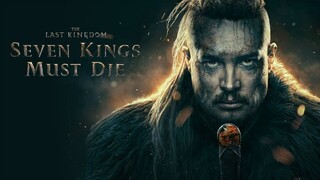 The Last Kingdom_ Seven Kings Must Die