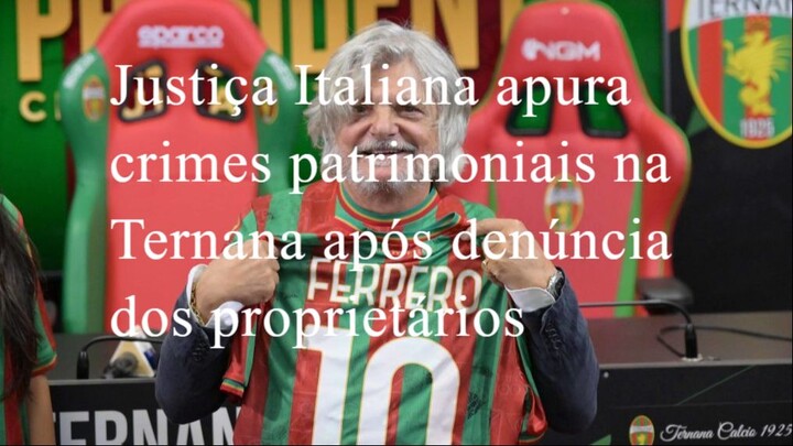 Justiça Italiana apura crimes patrimoniais na Ternana após denúncia dos proprietários