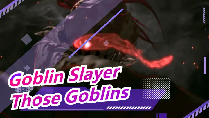 [Goblin Slayer AMV] Have You Ever Seen Those Goblins? I'm Looking For Them