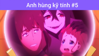 Anh hùng kĩ tính p5