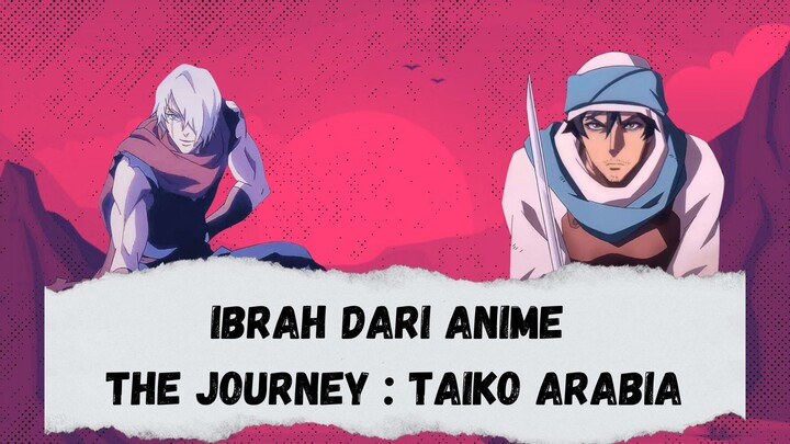 Mengisi Bulan Ramadhan via Anime || Ibrah Nilai Kebaikan dan Keadilan "The Journey : Taiko Arabia"