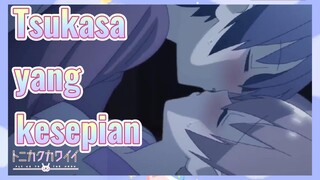 Tsukasa yang kesepian