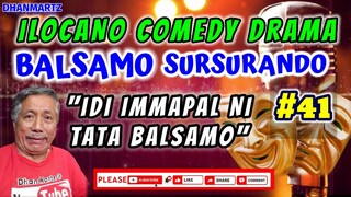 ILOCANO COMEDY DRAMA || IDI IMMAPAL NI TATA BALSAMO | BALSAMO SURSURANDO #41 | PAGKAKATAWAAN