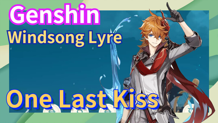 [Genshin  Windsong Lyre]  [One Last Kiss]
