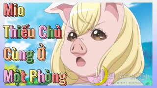 Mio Thiếu Chủ Cùng Ở Một Phòng