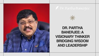 Dr. Partha Banerjee A Visionary Thinker Bridging Wisdom and Leadership