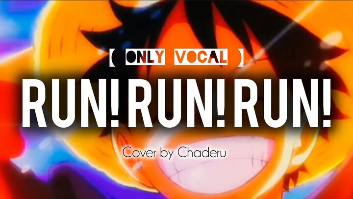 【 ONE PIECE 】RUN! RUN! RUN! - Cover by Chaderu | FULL | Only Vocal
