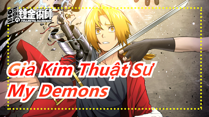 [Giả Kim Thuật Sư/MAD/AMV/Kinh điển/1080P] Kỷ niệm 10 năm|'My Demons'