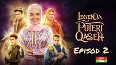 Legenda Puteri Qaseh 2023 Episod 2