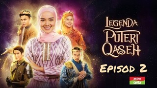 Legenda Puteri Qaseh 2023 Episod 2