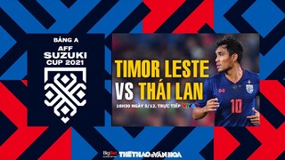 AFF Cup 2021 | VTV6 trực tiếp Timor Leste vs Thái Lan (16h30 ngày 5/12) - Bảng A. NHẬN ĐỊNH BÓNG ĐÁ