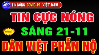 🔥Tin Nóng Thời Sự Mới Nhất Sáng Ngày 21/11/2021/Tin Nóng Trị Việt Nam và Thế Giới