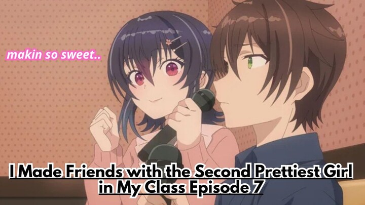 I Made Friends with the Second Prettiest Girl in My Class Episode 7: Hubungan Mereka Makin Hangat