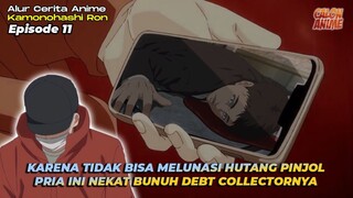 MAKANYA JANGAN SUKA NGUTANG DI PINJOL KALO GAK BISA BAYAR - Kamonohashi Ron Episode 11