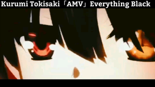 Kurumi Tokisaki「AMV」Everything Black Hay Nhất