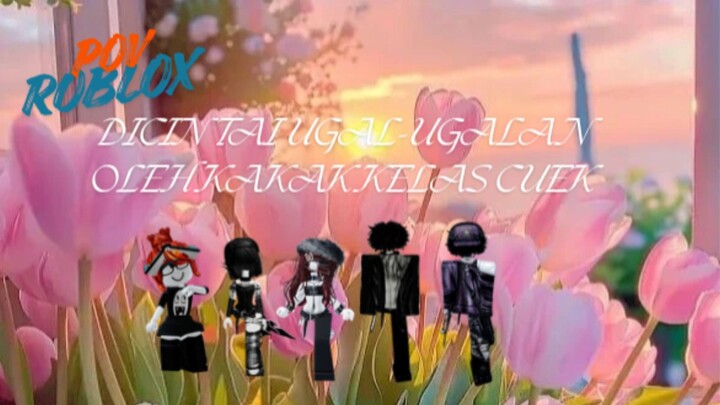 DICINTAI UGAL-UGALAN OLEH KAKAK KELAS CUEK