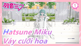 Hatsune Miku|【MMD/Sour Miku】Váy cưới hoa chỉ dành cho cậu_1