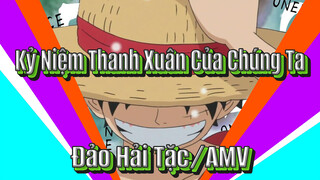 Kỷ Niệm Thanh Xuân Của Chúng Ta 
Đảo Hải Tặc/AMV