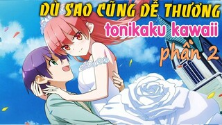 Tóm Tắt Anime Hay : Dù Sao Cũng Dễ Thương (Phần 2) Tonikaku Kawaii | Mọt Review Anime Hay