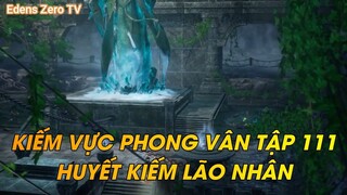 KIẾM VỰC PHONG VÂN TẬP 111 HUYẾT KIẾM LÃO NHÂN