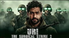 URI The Surgical Strike (2025) Hindi Patriotic Full Movie - Vicky Kaushal, Yami Gautam, Paresh Rawal