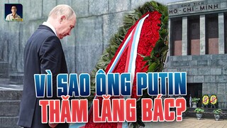 VÌ SAO TỔNG THỐNG PUTIN ĐỀU THĂM LĂNG BÁC MỖI LẦN ĐẾN VIỆT NAM ?