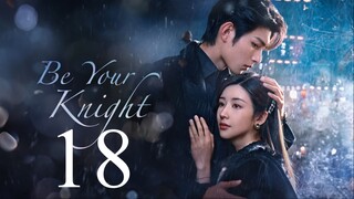 EP18 Be Your Knight (2024)