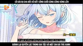 Cô gái bị cha đối xử bất công cuối cùng cũng vùng lên, giành lại quyền lực trong #reviewtruyentranh