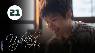 Tập 21| Nghịch Ái - Revenged Love (Điền Hữu Ninh, Tử Du, Lưu Hiên Thừa,...).