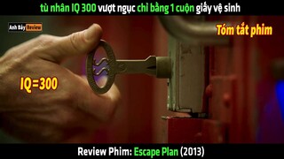 tù nhân IQ 300 vượt ngục dễ dàng chỉ bằng 1 cuộn giấy vệ sinh - tóm tắt phim Escape Plan