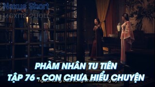 PHÀM NHÂN TU TIÊNTẬP 76 - CON CHƯA HIỂU CHUYỆN