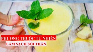 LÀM SẠCH SỎI THẬN, SỎI MẬT BẰNG PHƯƠNG THUỐC TỰ NHIÊN