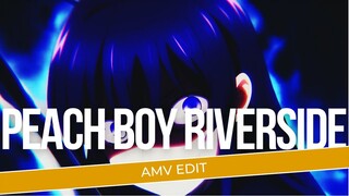 [AMV EDIT] | PEACH BOY RIVERSIDE