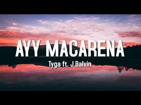 Ayy Macarena - Tyga ft J Balvin (Lyrics)