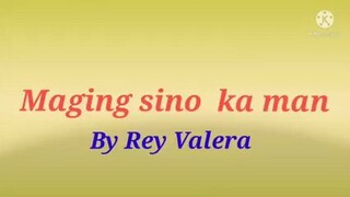 MAGING SINO KA MAN--by Rey Valera(karaoke)