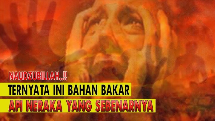 NAUDZUBILLAH !! INILAH BAHAN BAKAR API NERAKA (Jangan Termasuk Salah Satunya)