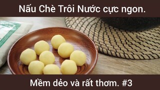 Nấu chè trôi nước cực ngon mềm dẻo và rất thơm phần 3