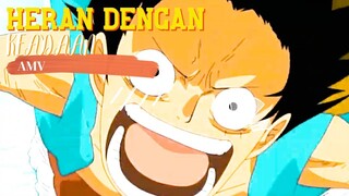HERAN DENGAN KEADAAN - ONE PIECE [AMV]
