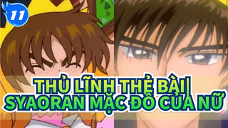 Thủ Lĩnh Thẻ Bài|Syaoran : Tôi đã từng mặc đồ của nữ 20 năm trước rồi_T11