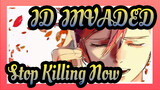 [ID:INVADED/AMV] Stop Killing Now