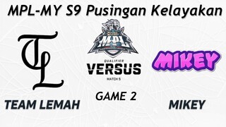 [GAME 2] Team Lemah Vs MIKEY | MPL-MY S9 Pusingan Kelayakan