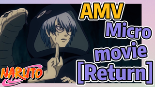 [NARUTO]  AMV | Micro movie  [Return]