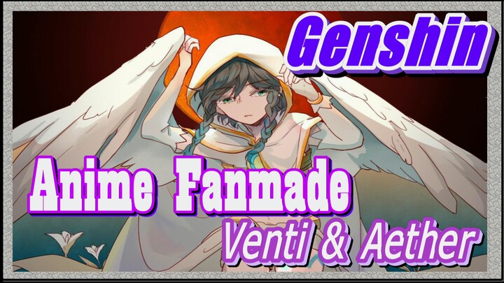 [Genshin, Anime Fanmade] Venti & Aether, Thanh Lọc Tâm Hồn