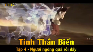 Tinh Thần Biến Tập 4 - Ngươi ngông quá rồi đấy