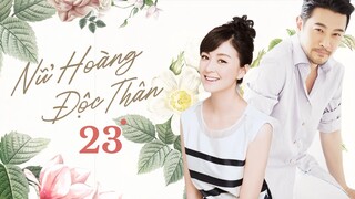 Đơn Thân Nữ Hoàng l Tập 23 l Phim Tình Cảm Đô Thị Hay Nhất